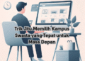 Trik Jitu Memilih Kampus Swasta yang Tepat untuk Masa Depan