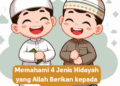 Memahami 4 Jenis Hidayah yang Allah Berikan kepada Manusia