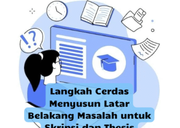 Langkah Cerdas Menyusun Latar Belakang Masalah untuk Skripsi dan Thesis