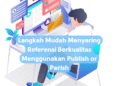 Langkah Mudah Menyaring Referensi Berkualitas Menggunakan Publish or Perish