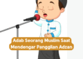 Adab Seorang Muslim Saat Mendengar Panggilan Adzan