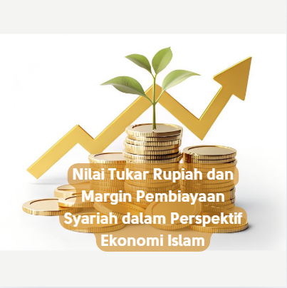 Nilai Tukar Rupiah dan Margin Pembiayaan Syariah dalam Perspektif Ekonomi Islam
