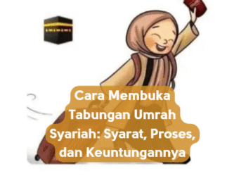 Cara Membuka Tabungan Umrah Syariah: Syarat, Proses, dan Keuntungannya