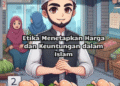 Etika Menetapkan Harga dan Keuntungan dalam Islam