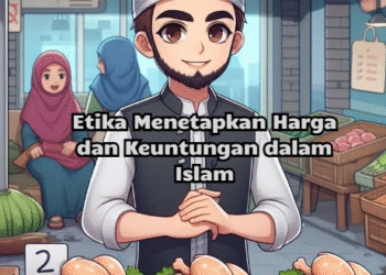 Etika Menetapkan Harga dan Keuntungan dalam Islam