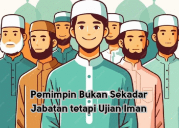 Pemimpin Bukan Sekadar Jabatan tetapi Ujian Iman