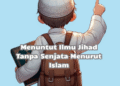 Menuntut Ilmu Jihad Tanpa Senjata Menurut Islam