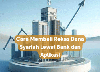 Cara Membeli Reksa Dana Syariah Lewat Bank dan Aplikasi