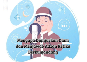 Mengapa Dianjurkan Diam dan Menjawab Adzan Ketika Berkumandang