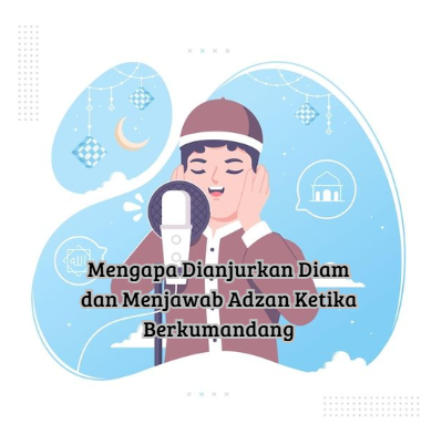 Mengapa Dianjurkan Diam dan Menjawab Adzan Ketika Berkumandang