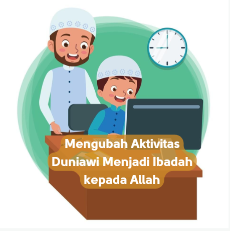 Mengubah Aktivitas Duniawi Menjadi Ibadah kepada Allah