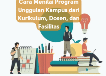 Cara Menilai Program Unggulan Kampus dari Kurikulum, Dosen, dan Fasilitas
