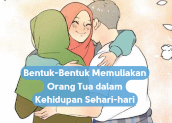 Bentuk-Bentuk Memuliakan Orang Tua dalam Kehidupan Sehari-hari