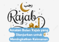 Amalan Bulan Rajab yang Dianjurkan untuk Meningkatkan Keimanan