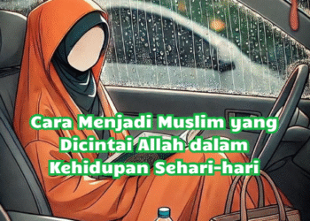 Cara Menjadi Muslim yang Dicintai Allah dalam Kehidupan Sehari-hari