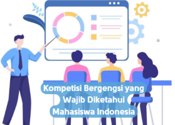 Kompetisi Bergengsi yang Wajib Diketahui Mahasiswa Indonesia