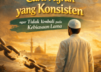 Cara Hijrah yang Konsisten agar Tidak Kembali pada Kebiasaan Lama