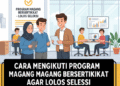 Cara Mengikuti Program Magang Bersertifikat agar Lolos Seleksi