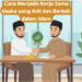 Cara Menjalin Kerja Sama Usaha yang Adil dan Berkah dalam Islam