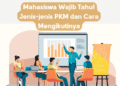 Mahasiswa Wajib Tahu! Jenis-jenis PKM dan Cara Mengikutinya
