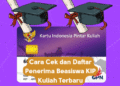 Cara Cek dan Daftar Penerima Beasiswa KIP Kuliah Terbaru