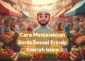 Cara Menjalankan Bisnis Sesuai Prinsip Syariah Islam
