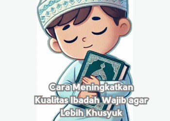 Cara Meningkatkan Kualitas Ibadah Wajib agar Lebih Khusyuk