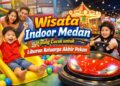 Wisata Indoor Medan yang Cocok untuk Liburan Keluarga Akhir Pekan