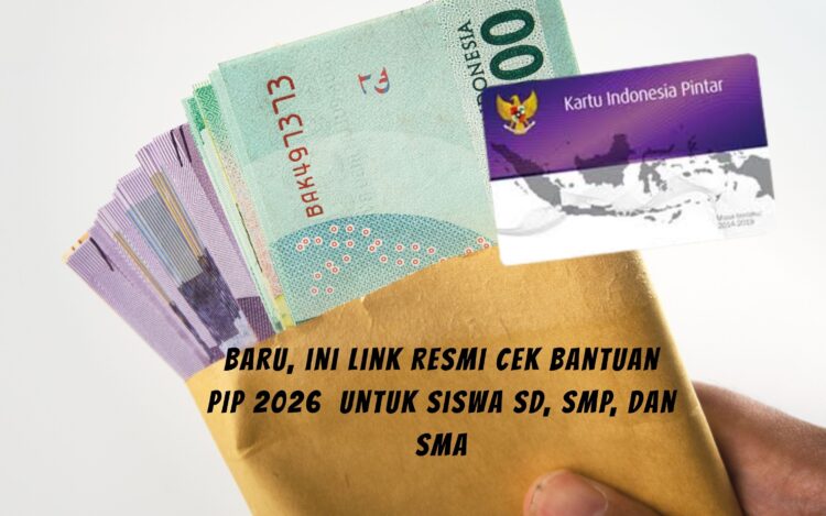 Baru, ini Link Resmi Cek Bantuan PIP 2026  untuk Siswa SD, SMP, dan SMA