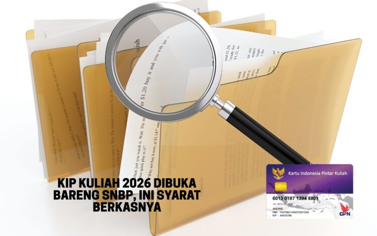 KIP Kuliah 2026 Dibuka Bareng SNBP, Ini Syarat Berkasnya
