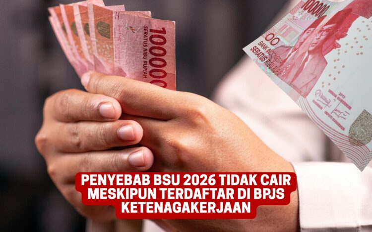 Penyebab BSU 2026 Tidak Cair Meskipun Terdaftar di BPJS Ketenagakerjaan
