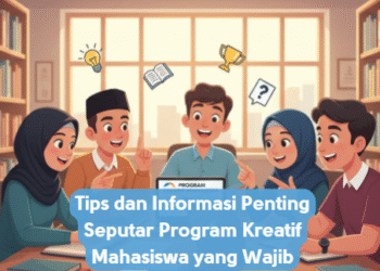Tips dan Informasi Penting Seputar Program Kreatif Mahasiswa yang Wajib Diikuti