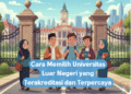 Cara Memilih Universitas Luar Negeri yang Terakreditasi dan Terpercaya