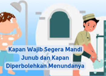 Kapan Wajib Segera Mandi Junub dan Kapan Diperbolehkan Menundanya