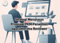 Strategi Menyusun Proposal PKM Penelitian agar Diterima Reviewer