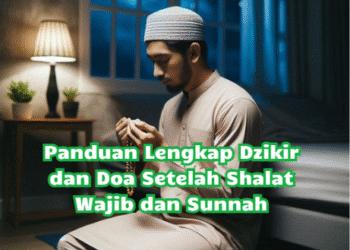 Panduan Lengkap Dzikir dan Doa Setelah Shalat Wajib dan Sunnah