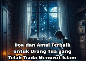 Doa dan Amal Terbaik untuk Orang Tua yang Telah Tiada Menurut Islam