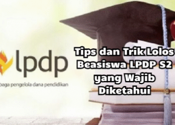 Tips dan Trik Lolos Beasiswa LPDP S2 yang Wajib Diketahui