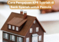 Cara Pengajuan KPR Syariah di Bank Syariah untuk Pemula
