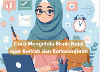 Cara Mengelola Bisnis Halal agar Berkah dan Berkelanjutan