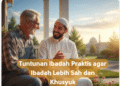 Tuntunan Ibadah Praktis agar Ibadah Lebih Sah dan Khusyuk