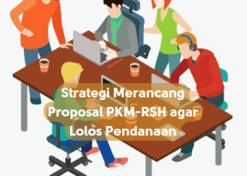 Strategi Merancang Proposal PKM-RSH agar Lolos Pendanaan