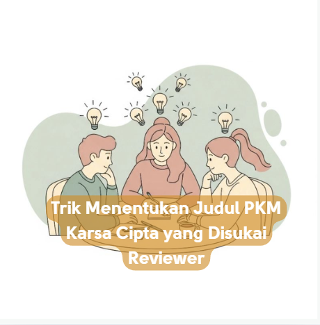 Trik Menentukan Judul PKM Karsa Cipta yang Disukai Reviewer
