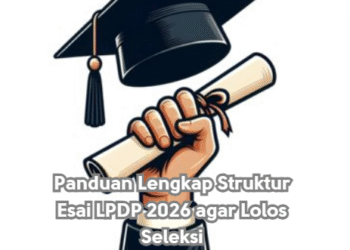 Panduan Lengkap Struktur Esai LPDP 2026 agar Lolos Seleksi