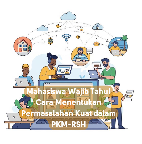 Mahasiswa Wajib Tahu! Cara Menentukan Permasalahan Kuat dalam PKM-RSH