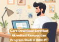 Cara Download Sertifikat Akreditasi Kampus dan Program Studi di BAN-PT