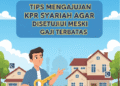 Tips Mengajukan KPR Syariah agar Disetujui Meski Gaji Terbatas