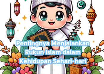 Pentingnya Menjalankan Rukun Islam dalam Kehidupan Sehari-hari