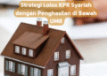 Strategi Lolos KPR Syariah dengan Penghasilan di Bawah UMR