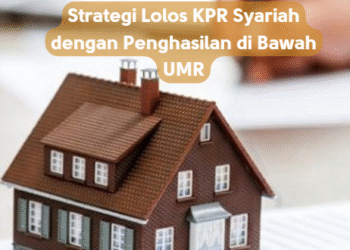 Strategi Lolos KPR Syariah dengan Penghasilan di Bawah UMR